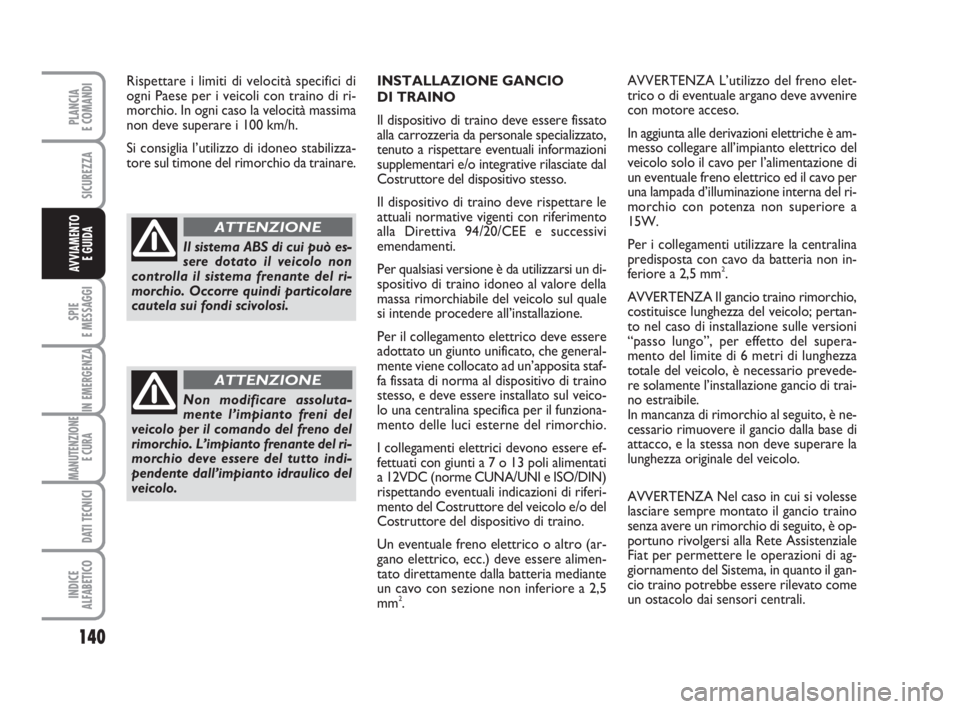 FIAT DUCATO 2008 Libretto Uso Manutenzione (in Italian) 140
SPIE
E MESSAGGI
IN EMERGENZA
MANUTENZIONE
E CURA
DATI TECNICI
INDICE
ALFABETICO
PLANCIA
E COMANDI
SICUREZZA
AVVIAMENTO
E GUIDA
INSTALLAZIONE GANCIO
DI TRAINO
Il dispositivo di traino deve esser FIAT DUCATO 2008 Libretto Uso Manutenzione (in Italian) 140
SPIE
E MESSAGGI
IN EMERGENZA
MANUTENZIONE
E CURA
DATI TECNICI
INDICE
ALFABETICO
PLANCIA
E COMANDI
SICUREZZA
AVVIAMENTO
E GUIDA
INSTALLAZIONE GANCIO
DI TRAINO
Il dispositivo di traino deve esser