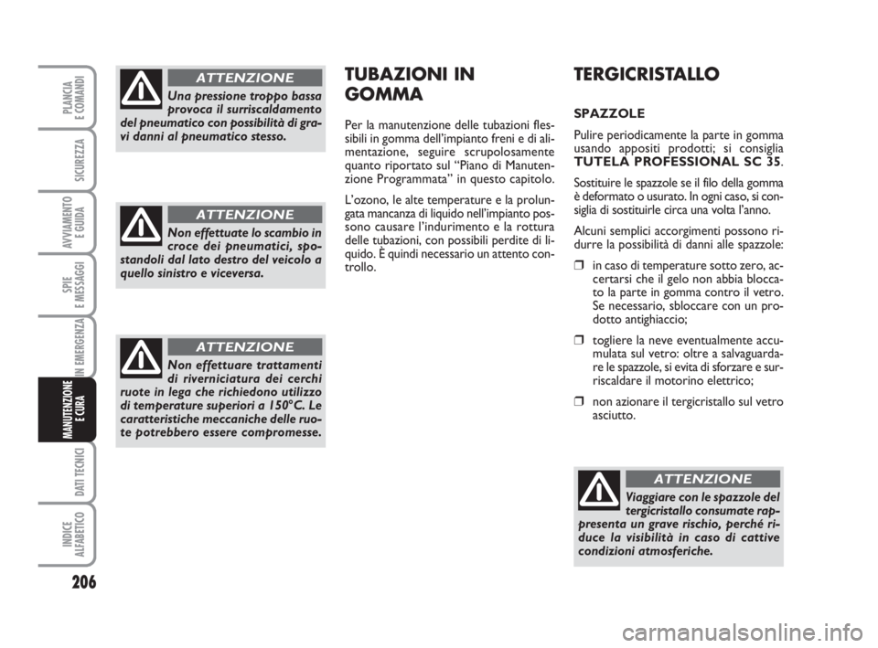 FIAT DUCATO 2008 Libretto Uso Manutenzione (in Italian) 206
SPIE
E MESSAGGI
DATI TECNICI
INDICE
ALFABETICO
PLANCIA
E COMANDI
SICUREZZA
AVVIAMENTO
E GUIDA
IN EMERGENZA
MANUTENZIONE
E CURA
TERGICRISTALLO
SPAZZOLE
Pulire periodicamente la parte in gomma
usa FIAT DUCATO 2008 Libretto Uso Manutenzione (in Italian) 206
SPIE
E MESSAGGI
DATI TECNICI
INDICE
ALFABETICO
PLANCIA
E COMANDI
SICUREZZA
AVVIAMENTO
E GUIDA
IN EMERGENZA
MANUTENZIONE
E CURA
TERGICRISTALLO
SPAZZOLE
Pulire periodicamente la parte in gomma
usa