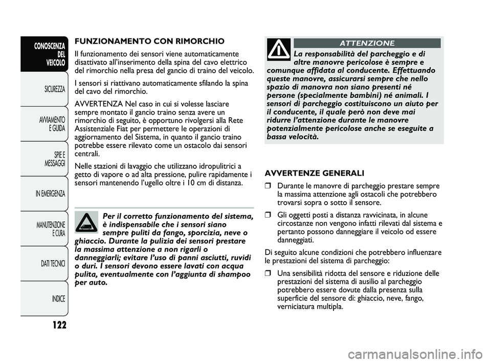 FIAT DUCATO 2009 Libretto Uso Manutenzione (in Italian) 122
CONOSCENZA
DEL
VEICOLO
SICUREZZA
AVVIAMENTO
E GUIDA
SPIE E
MESSAGGI
IN EMERGENZA
MANUTENZIONE
E CURA
DATI TECNICI
INDICE
FUNZIONAMENTO CON RIMORCHIO
Il funzionamento dei sensori viene automaticam FIAT DUCATO 2009 Libretto Uso Manutenzione (in Italian) 122
CONOSCENZA
DEL
VEICOLO
SICUREZZA
AVVIAMENTO
E GUIDA
SPIE E
MESSAGGI
IN EMERGENZA
MANUTENZIONE
E CURA
DATI TECNICI
INDICE
FUNZIONAMENTO CON RIMORCHIO
Il funzionamento dei sensori viene automaticam
