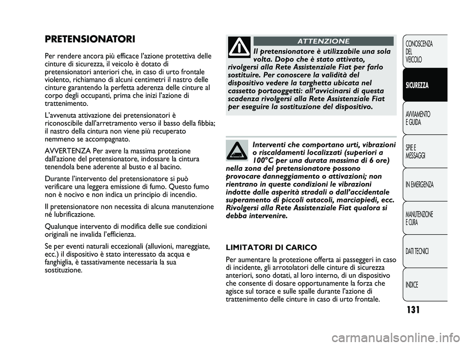FIAT DUCATO 2009 Libretto Uso Manutenzione (in Italian) 131
CONOSCENZA
DEL
VEICOLO
SICUREZZA
AVVIAMENTO
E GUIDA
SPIE E
MESSAGGI
IN EMERGENZA
MANUTENZIONE
E CURA
DATI TECNICI
INDICE
PRETENSIONATORI
Per rendere ancora più efficace l’azione protettiva dell FIAT DUCATO 2009 Libretto Uso Manutenzione (in Italian) 131
CONOSCENZA
DEL
VEICOLO
SICUREZZA
AVVIAMENTO
E GUIDA
SPIE E
MESSAGGI
IN EMERGENZA
MANUTENZIONE
E CURA
DATI TECNICI
INDICE
PRETENSIONATORI
Per rendere ancora più efficace l’azione protettiva dell
