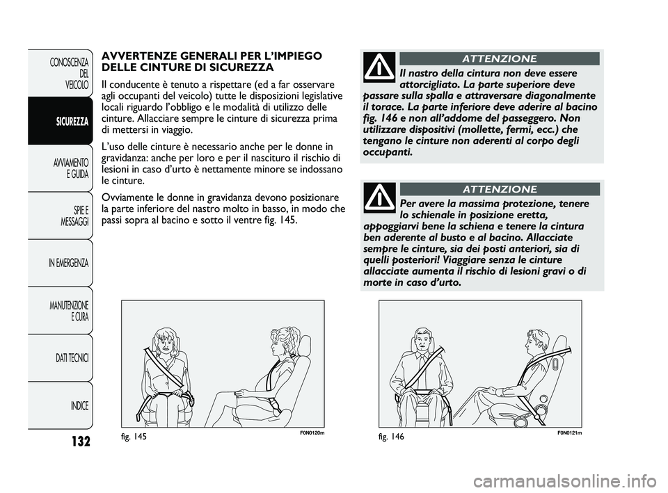 FIAT DUCATO 2009 Libretto Uso Manutenzione (in Italian) F0N0121mfig. 146132
CONOSCENZA
DEL
VEICOLO
SICUREZZA
AVVIAMENTO
E GUIDA
SPIE E
MESSAGGI
IN EMERGENZA
MANUTENZIONE
E CURA
DATI TECNICI
INDICE
F0N0120mfig. 145
AVVERTENZE GENERALI PER L’IMPIEGO
DELLE FIAT DUCATO 2009 Libretto Uso Manutenzione (in Italian) F0N0121mfig. 146132
CONOSCENZA
DEL
VEICOLO
SICUREZZA
AVVIAMENTO
E GUIDA
SPIE E
MESSAGGI
IN EMERGENZA
MANUTENZIONE
E CURA
DATI TECNICI
INDICE
F0N0120mfig. 145
AVVERTENZE GENERALI PER L’IMPIEGO
DELLE