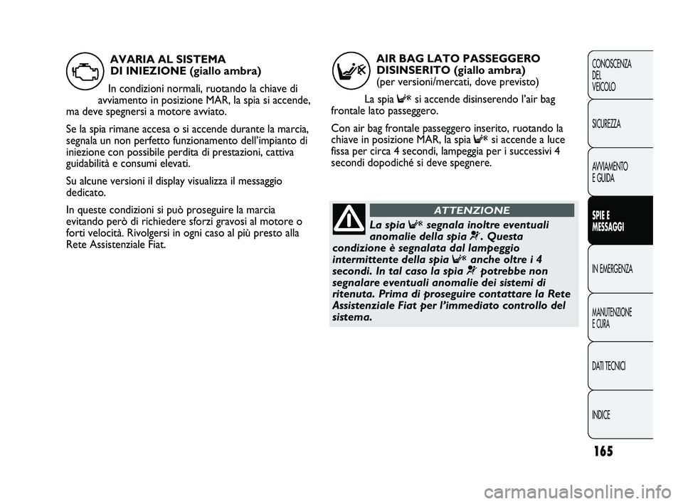 FIAT DUCATO 2009  Libretto Uso Manutenzione (in Italian) 165
CONOSCENZA
DEL 
VEICOLO
SICUREZZA
AVVIAMENTO
E GUIDA
SPIE E
MESSAGGI
IN EMERGENZA
MANUTENZIONE
E CURA
DATI TECNICI
INDICE
AIR BAG LATO PASSEGGERO
DISINSERITO (giallo ambra) 
(per versioni/mercati,