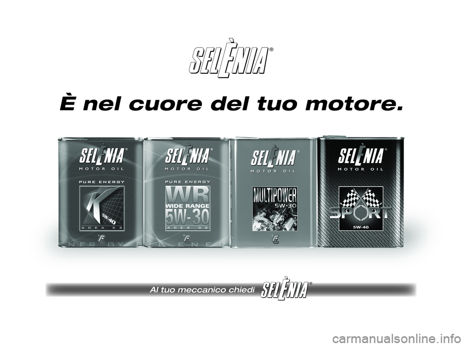 FIAT DUCATO 2009 Libretto Uso Manutenzione (in Italian) ®
Al tuo meccanico chiedi
®
Pagine_ITA.indd 118-05-2005 11:53:40
È nel cuore del tuo motore.
231-276 DUCATO LUM I 9ed 15-04-2011 8:52 Pagina 275 FIAT DUCATO 2009 Libretto Uso Manutenzione (in Italian) ®
Al tuo meccanico chiedi
®
Pagine_ITA.indd 118-05-2005 11:53:40
È nel cuore del tuo motore.
231-276 DUCATO LUM I 9ed 15-04-2011 8:52 Pagina 275