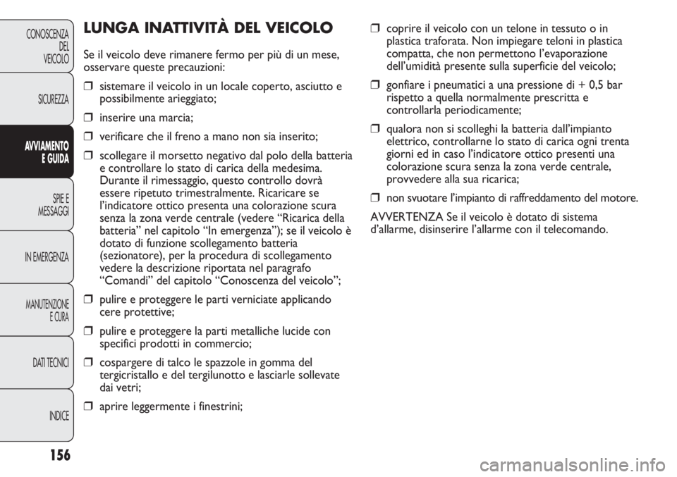 FIAT DUCATO 2013 Libretto Uso Manutenzione (in Italian) ❒coprire il veicolo con un telone in tessuto o in
plastica traforata. Non impiegare teloni in plastica
compatta, che non permettono l’evaporazione
dell’umidità presente sulla superficie del vei FIAT DUCATO 2013 Libretto Uso Manutenzione (in Italian) ❒coprire il veicolo con un telone in tessuto o in
plastica traforata. Non impiegare teloni in plastica
compatta, che non permettono l’evaporazione
dell’umidità presente sulla superficie del vei