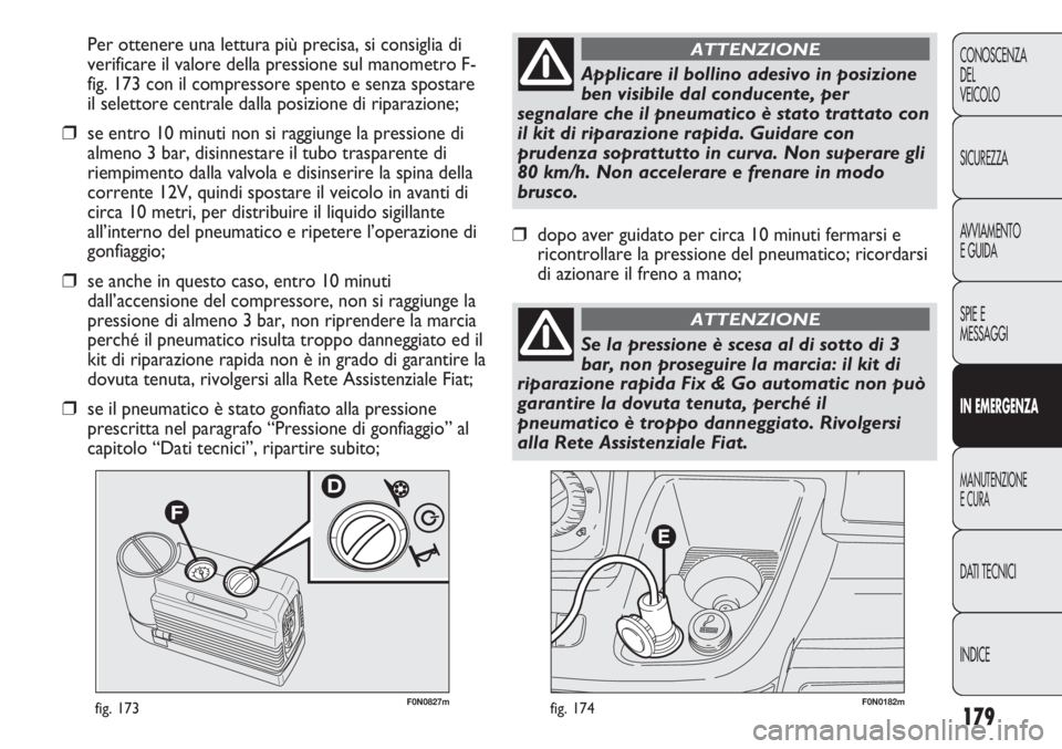 FIAT DUCATO 2013 Libretto Uso Manutenzione (in Italian) 179
CONOSCENZA
DEL
VEICOLO
SICUREZZA
AVVIAMENTO
E GUIDA
SPIE E
MESSAGGI
IN EMERGENZA
MANUTENZIONE
E CURA
DATI TECNICI
INDICE
F0N0182mfig. 174F0N0827mfig. 173
Per ottenere una lettura più precisa, si FIAT DUCATO 2013 Libretto Uso Manutenzione (in Italian) 179
CONOSCENZA
DEL
VEICOLO
SICUREZZA
AVVIAMENTO
E GUIDA
SPIE E
MESSAGGI
IN EMERGENZA
MANUTENZIONE
E CURA
DATI TECNICI
INDICE
F0N0182mfig. 174F0N0827mfig. 173
Per ottenere una lettura più precisa, si