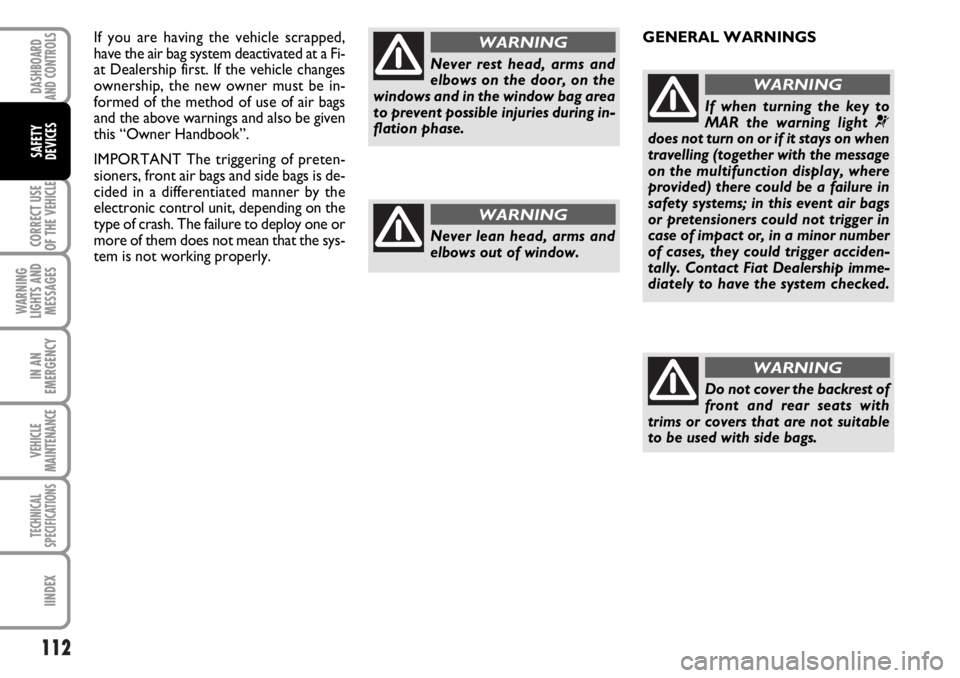 FIAT DUCATO 2006 Owner handbook (in English) 112
CORRECT USE
OF THE
VEHICLE
WARNING
LIGHTS AND
MESSAGES
IN AN
EMERGENCY
VEHICLE
MAINTENANCE
TECHNICAL
SPECIFICATIONS
IINDEX
DASHBOARD
AND CONTROLS
SAFETY
DEVICES
If you are having the vehicle scra FIAT DUCATO 2006 Owner handbook (in English) 112
CORRECT USE
OF THE
VEHICLE
WARNING
LIGHTS AND
MESSAGES
IN AN
EMERGENCY
VEHICLE
MAINTENANCE
TECHNICAL
SPECIFICATIONS
IINDEX
DASHBOARD
AND CONTROLS
SAFETY
DEVICES
If you are having the vehicle scra