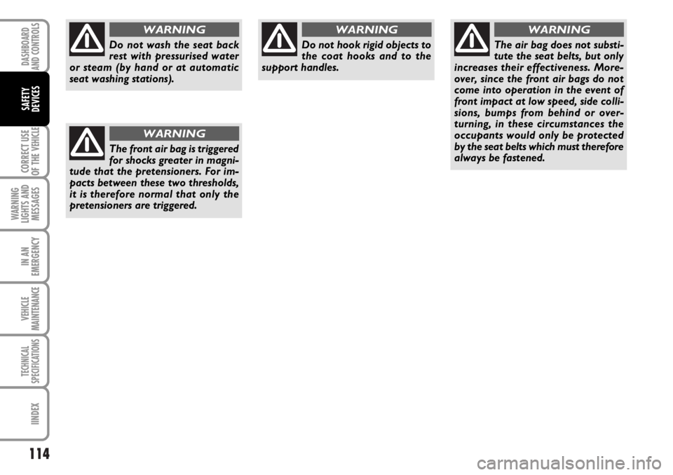 FIAT DUCATO 2006 Owner handbook (in English) 114
CORRECT USE
OF THE
VEHICLE
WARNING
LIGHTS AND
MESSAGES
IN AN
EMERGENCY
VEHICLE
MAINTENANCE
TECHNICAL
SPECIFICATIONS
IINDEX
DASHBOARD
AND CONTROLS
SAFETY
DEVICES
Do not wash the seat back
rest wit FIAT DUCATO 2006 Owner handbook (in English) 114
CORRECT USE
OF THE
VEHICLE
WARNING
LIGHTS AND
MESSAGES
IN AN
EMERGENCY
VEHICLE
MAINTENANCE
TECHNICAL
SPECIFICATIONS
IINDEX
DASHBOARD
AND CONTROLS
SAFETY
DEVICES
Do not wash the seat back
rest wit
