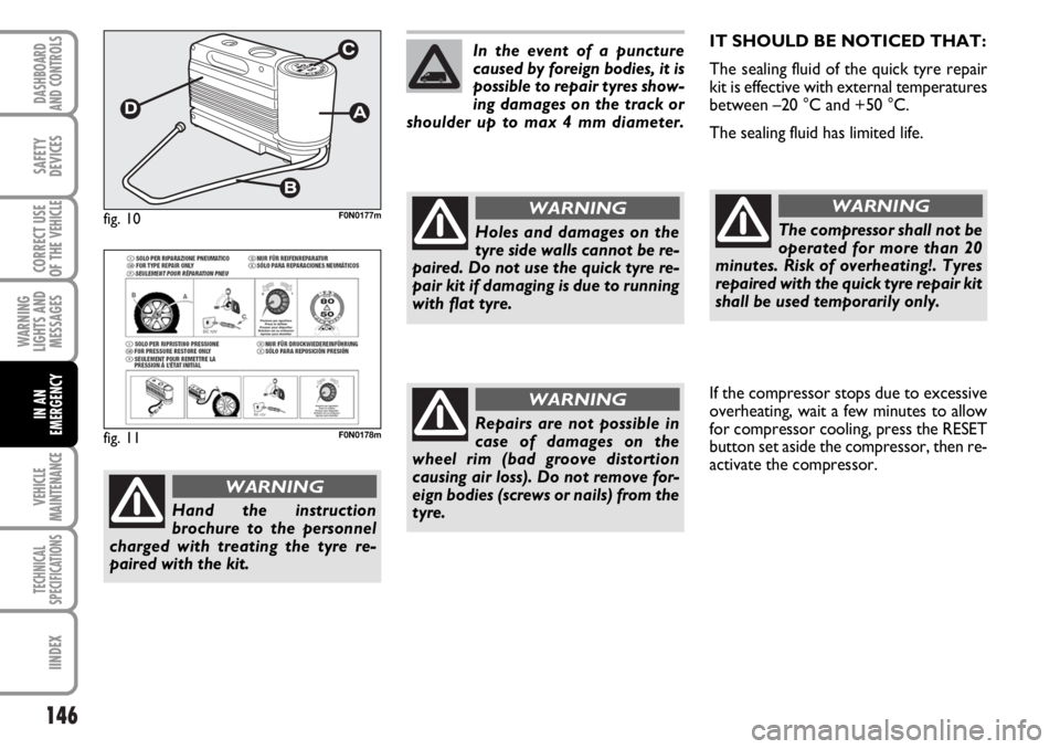FIAT DUCATO 2006 Owner handbook (in English) 146
WARNING
LIGHTS AND
MESSAGES
VEHICLE
MAINTENANCE
TECHNICAL
SPECIFICATIONS
IINDEX
DASHBOARD
AND CONTROLS
SAFETY
DEVICES
CORRECT USE
OF THE
VEHICLE
IN AN
EMERGENCY
IT SHOULD BE NOTICED THAT:
The sea FIAT DUCATO 2006 Owner handbook (in English) 146
WARNING
LIGHTS AND
MESSAGES
VEHICLE
MAINTENANCE
TECHNICAL
SPECIFICATIONS
IINDEX
DASHBOARD
AND CONTROLS
SAFETY
DEVICES
CORRECT USE
OF THE
VEHICLE
IN AN
EMERGENCY
IT SHOULD BE NOTICED THAT:
The sea