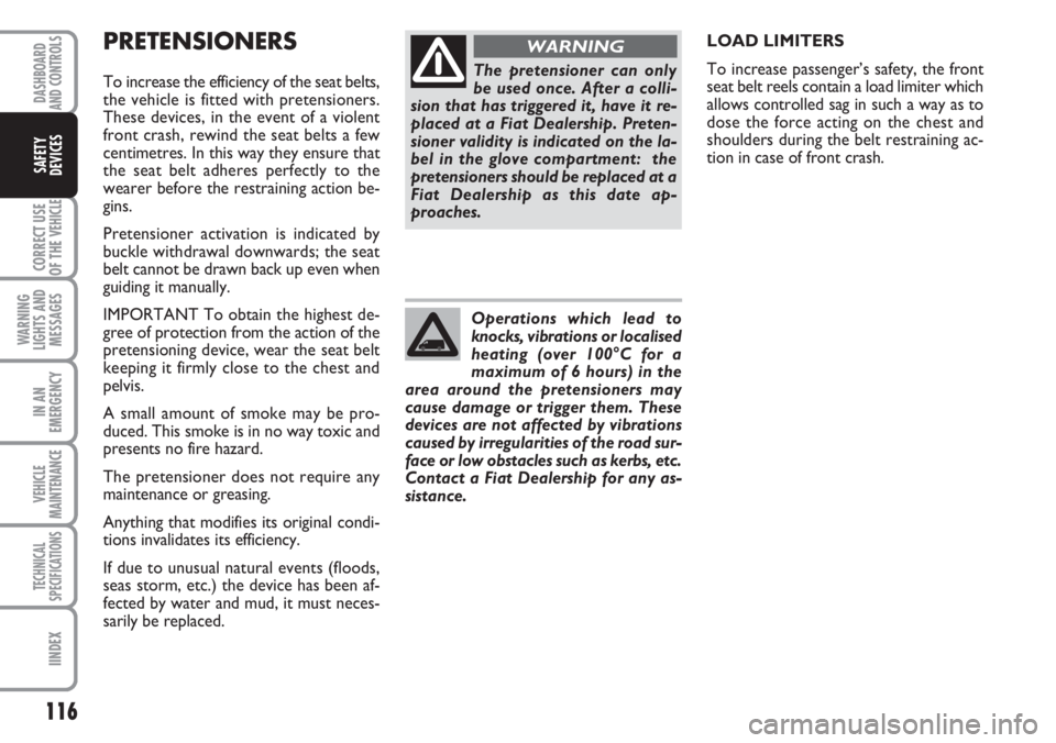 FIAT DUCATO 2007 Owner handbook (in English) 116
CORRECT USE
OF THE
VEHICLE
WARNING
LIGHTS AND
MESSAGES
IN AN
EMERGENCY
VEHICLE
MAINTENANCE
TECHNICAL
SPECIFICATIONS
IINDEX
DASHBOARD
AND CONTROLS
SAFETY
DEVICES
PRETENSIONERS
To increase the effi FIAT DUCATO 2007 Owner handbook (in English) 116
CORRECT USE
OF THE
VEHICLE
WARNING
LIGHTS AND
MESSAGES
IN AN
EMERGENCY
VEHICLE
MAINTENANCE
TECHNICAL
SPECIFICATIONS
IINDEX
DASHBOARD
AND CONTROLS
SAFETY
DEVICES
PRETENSIONERS
To increase the effi