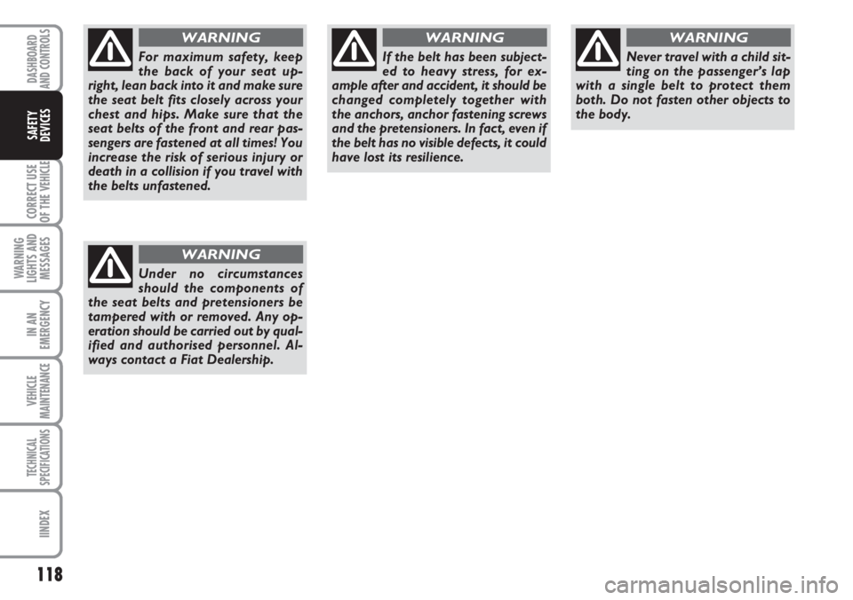 FIAT DUCATO 2007 Owner handbook (in English) 118
CORRECT USE
OF THE
VEHICLE
WARNING
LIGHTS AND
MESSAGES
IN AN
EMERGENCY
VEHICLE
MAINTENANCE
TECHNICAL
SPECIFICATIONS
IINDEX
DASHBOARD
AND CONTROLS
SAFETY
DEVICES
For maximum safety, keep
the back FIAT DUCATO 2007 Owner handbook (in English) 118
CORRECT USE
OF THE
VEHICLE
WARNING
LIGHTS AND
MESSAGES
IN AN
EMERGENCY
VEHICLE
MAINTENANCE
TECHNICAL
SPECIFICATIONS
IINDEX
DASHBOARD
AND CONTROLS
SAFETY
DEVICES
For maximum safety, keep
the back