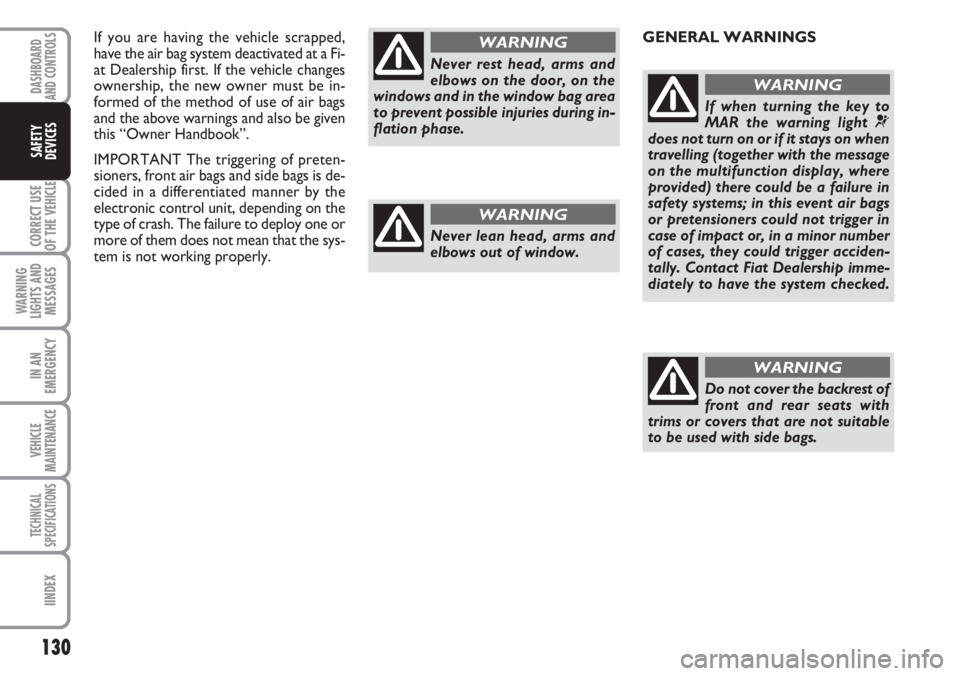 FIAT DUCATO 2007 Owner handbook (in English) 130
CORRECT USE
OF THE
VEHICLE
WARNING
LIGHTS AND
MESSAGES
IN AN
EMERGENCY
VEHICLE
MAINTENANCE
TECHNICAL
SPECIFICATIONS
IINDEX
DASHBOARD
AND CONTROLS
SAFETY
DEVICES
If you are having the vehicle scra FIAT DUCATO 2007 Owner handbook (in English) 130
CORRECT USE
OF THE
VEHICLE
WARNING
LIGHTS AND
MESSAGES
IN AN
EMERGENCY
VEHICLE
MAINTENANCE
TECHNICAL
SPECIFICATIONS
IINDEX
DASHBOARD
AND CONTROLS
SAFETY
DEVICES
If you are having the vehicle scra