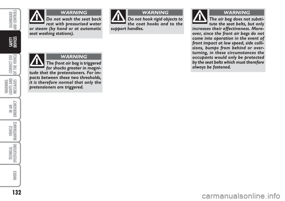 FIAT DUCATO 2007 Owner handbook (in English) 132
CORRECT USE
OF THE
VEHICLE
WARNING
LIGHTS AND
MESSAGES
IN AN
EMERGENCY
VEHICLE
MAINTENANCE
TECHNICAL
SPECIFICATIONS
IINDEX
DASHBOARD
AND CONTROLS
SAFETY
DEVICES
Do not wash the seat back
rest wit FIAT DUCATO 2007 Owner handbook (in English) 132
CORRECT USE
OF THE
VEHICLE
WARNING
LIGHTS AND
MESSAGES
IN AN
EMERGENCY
VEHICLE
MAINTENANCE
TECHNICAL
SPECIFICATIONS
IINDEX
DASHBOARD
AND CONTROLS
SAFETY
DEVICES
Do not wash the seat back
rest wit