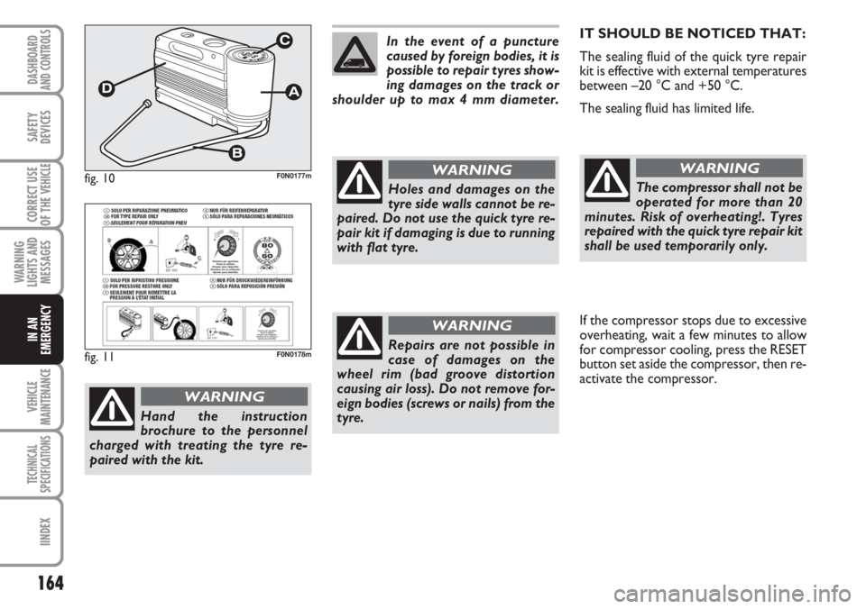 FIAT DUCATO 2007 Owner handbook (in English) 164
WARNING
LIGHTS AND
MESSAGES
VEHICLE
MAINTENANCE
TECHNICAL
SPECIFICATIONS
IINDEX
DASHBOARD
AND CONTROLS
SAFETY
DEVICES
CORRECT USE
OF THE
VEHICLE
IN AN
EMERGENCY
IT SHOULD BE NOTICED THAT:
The sea FIAT DUCATO 2007 Owner handbook (in English) 164
WARNING
LIGHTS AND
MESSAGES
VEHICLE
MAINTENANCE
TECHNICAL
SPECIFICATIONS
IINDEX
DASHBOARD
AND CONTROLS
SAFETY
DEVICES
CORRECT USE
OF THE
VEHICLE
IN AN
EMERGENCY
IT SHOULD BE NOTICED THAT:
The sea