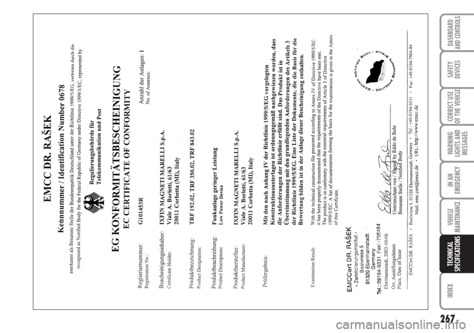 FIAT DUCATO 2007 Owner handbook (in English) 267
WARNING
LIGHTS AND
MESSAGES
INDEX
DASHBOARD
AND CONTROLS
SAFETY
DEVICES
CORRECT USE
OF THE
VEHICLE
IN AN
EMERGENCY
VEHICLE
MAINTENANCE
TECHNICAL
SPECIFICATIONS FIAT DUCATO 2007 Owner handbook (in English) 267
WARNING
LIGHTS AND
MESSAGES
INDEX
DASHBOARD
AND CONTROLS
SAFETY
DEVICES
CORRECT USE
OF THE
VEHICLE
IN AN
EMERGENCY
VEHICLE
MAINTENANCE
TECHNICAL
SPECIFICATIONS