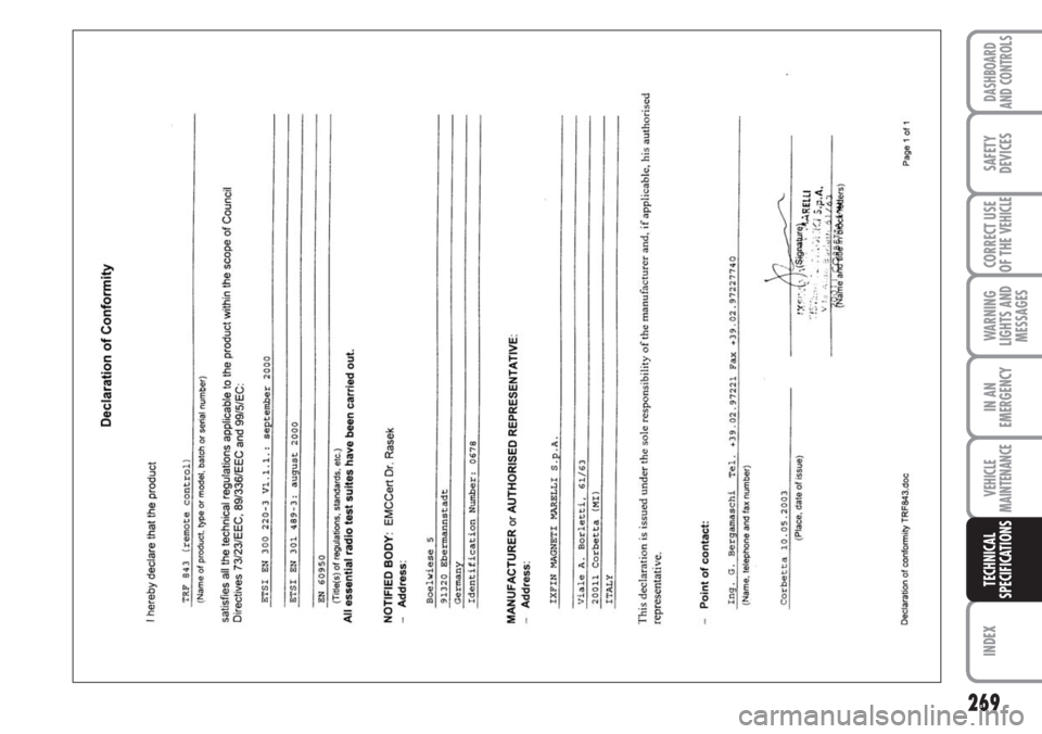 FIAT DUCATO 2007 Owner handbook (in English) 269
WARNING
LIGHTS AND
MESSAGES
INDEX
DASHBOARD
AND CONTROLS
SAFETY
DEVICES
CORRECT USE
OF THE
VEHICLE
IN AN
EMERGENCY
VEHICLE
MAINTENANCE
TECHNICAL
SPECIFICATIONS FIAT DUCATO 2007 Owner handbook (in English) 269
WARNING
LIGHTS AND
MESSAGES
INDEX
DASHBOARD
AND CONTROLS
SAFETY
DEVICES
CORRECT USE
OF THE
VEHICLE
IN AN
EMERGENCY
VEHICLE
MAINTENANCE
TECHNICAL
SPECIFICATIONS