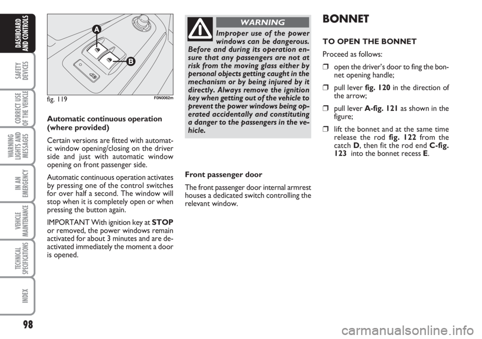 FIAT DUCATO 2007 Owner handbook (in English) 98
SAFETY
DEVICES
CORRECT USE
OF THE
VEHICLE
WARNING
LIGHTS AND
MESSAGES
IN AN
EMERGENCY
VEHICLE
MAINTENANCE
TECHNICAL
SPECIFICATIONS
INDEX
DASHBOARD
AND CONTROLS
Automatic continuous operation
(wher FIAT DUCATO 2007 Owner handbook (in English) 98
SAFETY
DEVICES
CORRECT USE
OF THE
VEHICLE
WARNING
LIGHTS AND
MESSAGES
IN AN
EMERGENCY
VEHICLE
MAINTENANCE
TECHNICAL
SPECIFICATIONS
INDEX
DASHBOARD
AND CONTROLS
Automatic continuous operation
(wher