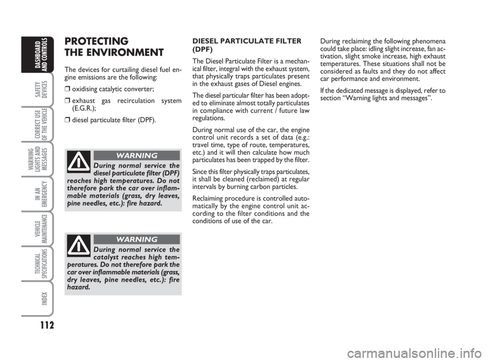 FIAT DUCATO 2008 Owner handbook (in English) 112
SAFETY
DEVICES
CORRECT USE
OF THE
VEHICLE
WARNING
LIGHTS AND
MESSAGES
IN AN
EMERGENCY
VEHICLE
MAINTENANCE
TECHNICAL
SPECIFICATIONS
INDEX
DASHBOARD
AND CONTROLS
During normal service the
diesel pa FIAT DUCATO 2008 Owner handbook (in English) 112
SAFETY
DEVICES
CORRECT USE
OF THE
VEHICLE
WARNING
LIGHTS AND
MESSAGES
IN AN
EMERGENCY
VEHICLE
MAINTENANCE
TECHNICAL
SPECIFICATIONS
INDEX
DASHBOARD
AND CONTROLS
During normal service the
diesel pa