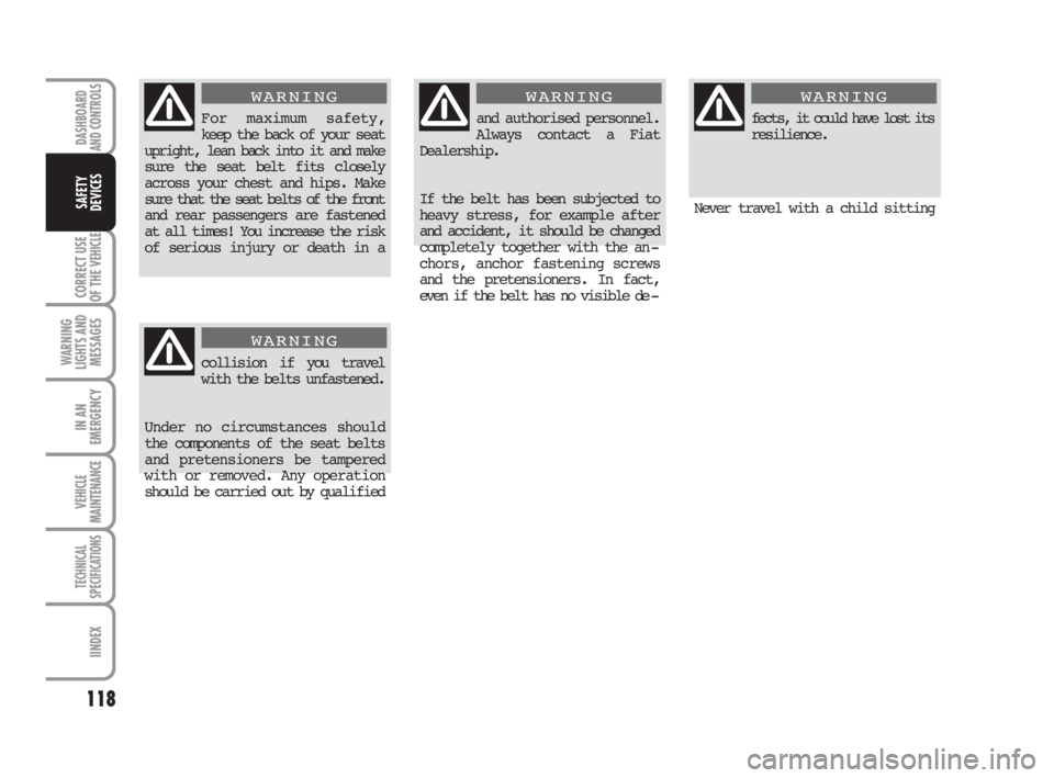 FIAT DUCATO 2008 Owner handbook (in English) 118
CORRECT USE
OF THE
VEHICLE
WARNING
LIGHTS AND
MESSAGES
IN AN
EMERGENCY
VEHICLE
MAINTENANCE
TECHNICAL
SPECIFICATIONS
IINDEX
DASHBOARD
AND CONTROLS
SAFETY
DEVICES
For maximum safety,
keep the back FIAT DUCATO 2008 Owner handbook (in English) 118
CORRECT USE
OF THE
VEHICLE
WARNING
LIGHTS AND
MESSAGES
IN AN
EMERGENCY
VEHICLE
MAINTENANCE
TECHNICAL
SPECIFICATIONS
IINDEX
DASHBOARD
AND CONTROLS
SAFETY
DEVICES
For maximum safety,
keep the back
