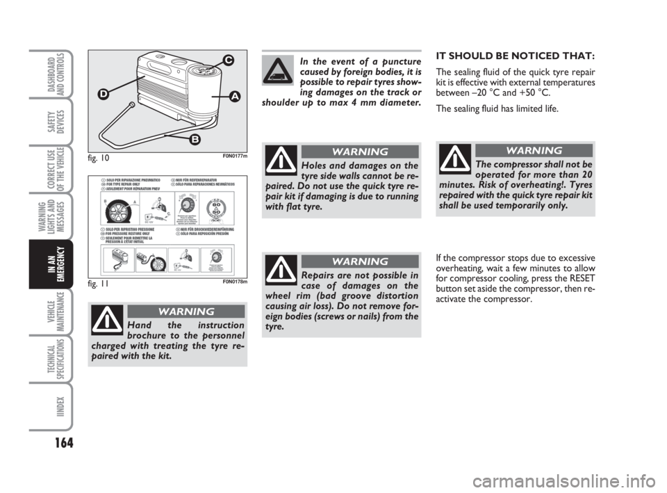 FIAT DUCATO 2008 Owner handbook (in English) 164
WARNING
LIGHTS AND
MESSAGES
VEHICLE
MAINTENANCE
TECHNICAL
SPECIFICATIONS
IINDEX
DASHBOARD
AND CONTROLS
SAFETY
DEVICES
CORRECT USE
OF THE
VEHICLE
IN AN
EMERGENCY
IT SHOULD BE NOTICED THAT:
The sea FIAT DUCATO 2008 Owner handbook (in English) 164
WARNING
LIGHTS AND
MESSAGES
VEHICLE
MAINTENANCE
TECHNICAL
SPECIFICATIONS
IINDEX
DASHBOARD
AND CONTROLS
SAFETY
DEVICES
CORRECT USE
OF THE
VEHICLE
IN AN
EMERGENCY
IT SHOULD BE NOTICED THAT:
The sea