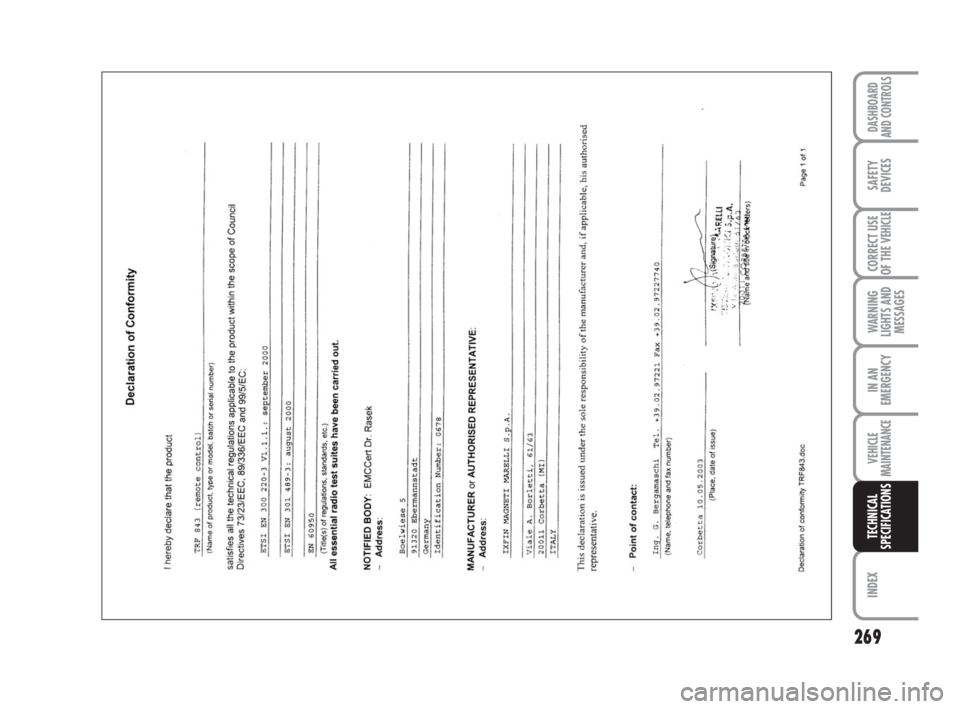 FIAT DUCATO 2008 Owner handbook (in English) 269
WARNING
LIGHTS AND
MESSAGES
INDEX
DASHBOARD
AND CONTROLS
SAFETY
DEVICES
CORRECT USE
OF THE
VEHICLE
IN AN
EMERGENCY
VEHICLE
MAINTENANCE
TECHNICAL
SPECIFICATIONS
211-269 Ducato GB 6-11-2007 10:35 FIAT DUCATO 2008 Owner handbook (in English) 269
WARNING
LIGHTS AND
MESSAGES
INDEX
DASHBOARD
AND CONTROLS
SAFETY
DEVICES
CORRECT USE
OF THE
VEHICLE
IN AN
EMERGENCY
VEHICLE
MAINTENANCE
TECHNICAL
SPECIFICATIONS
211-269 Ducato GB 6-11-2007 10:35