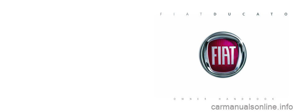 FIAT DUCATO 2010 Owner handbook (in English) The data contained in this publication is intended merely as a guide. FIAT reserves the right to modify the models and
versions described in this booklet at any time for technical and commercial reas FIAT DUCATO 2010 Owner handbook (in English) The data contained in this publication is intended merely as a guide. FIAT reserves the right to modify the models and
versions described in this booklet at any time for technical and commercial reas