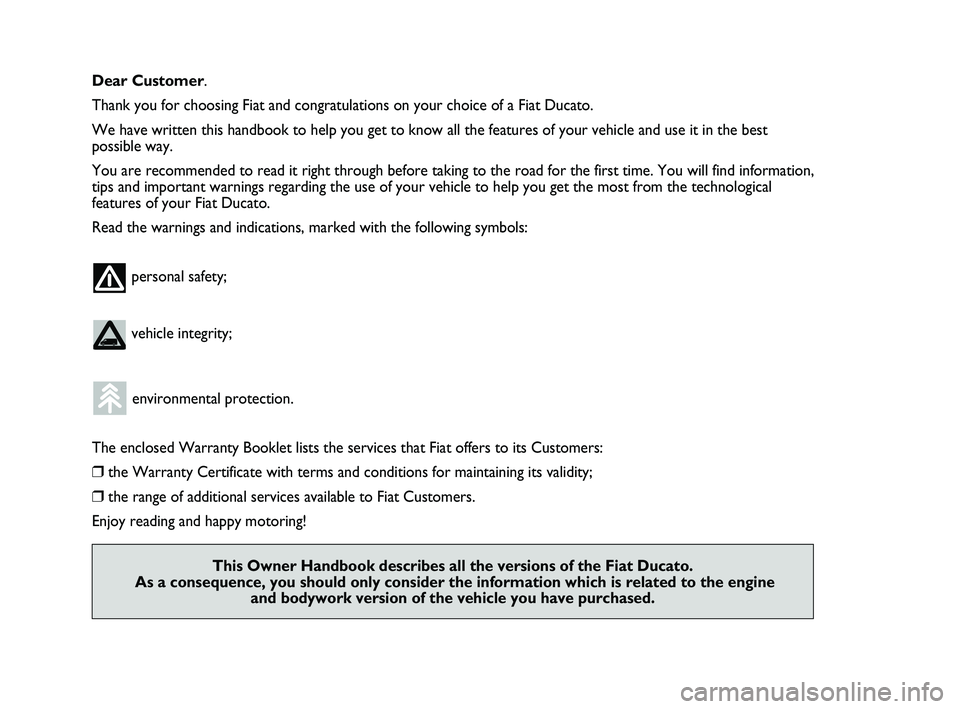 FIAT DUCATO 2010 Owner handbook (in English) Dear Customer.
Thank you for choosing Fiat and congratulations on your choice of a Fiat Ducato.
We have written this handbook to help you get to know all the features of your vehicle and use it in the FIAT DUCATO 2010 Owner handbook (in English) Dear Customer.
Thank you for choosing Fiat and congratulations on your choice of a Fiat Ducato.
We have written this handbook to help you get to know all the features of your vehicle and use it in the