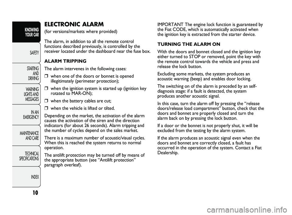 FIAT DUCATO 2010 Owner handbook (in English) IMPORTANT The engine lock function is guaranteed by
the Fiat CODE, which is automatically activated when
the ignition key is extracted from the starter device.
TURNING THE ALARM ON
With the doors and FIAT DUCATO 2010 Owner handbook (in English) IMPORTANT The engine lock function is guaranteed by
the Fiat CODE, which is automatically activated when
the ignition key is extracted from the starter device.
TURNING THE ALARM ON
With the doors and