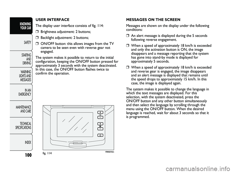 FIAT DUCATO 2009 Owner handbook (in English) 100
KNOWING
YOUR CAR
SAFETY
STARTING
AND
DRIVING
WARNING
LIGHTS AND
MESSAGES
IN AN
EMERGENCY
MAINTENANCE
AND CARE
TECHNICAL
SPECIFICATIONS
INDEX
F0N0216mfig. 114
MESSAGES ON THE SCREEN
Message FIAT DUCATO 2009 Owner handbook (in English) 100
KNOWING
YOUR CAR
SAFETY
STARTING
AND
DRIVING
WARNING
LIGHTS AND
MESSAGES
IN AN
EMERGENCY
MAINTENANCE
AND CARE
TECHNICAL
SPECIFICATIONS
INDEX
F0N0216mfig. 114
MESSAGES ON THE SCREEN
Message