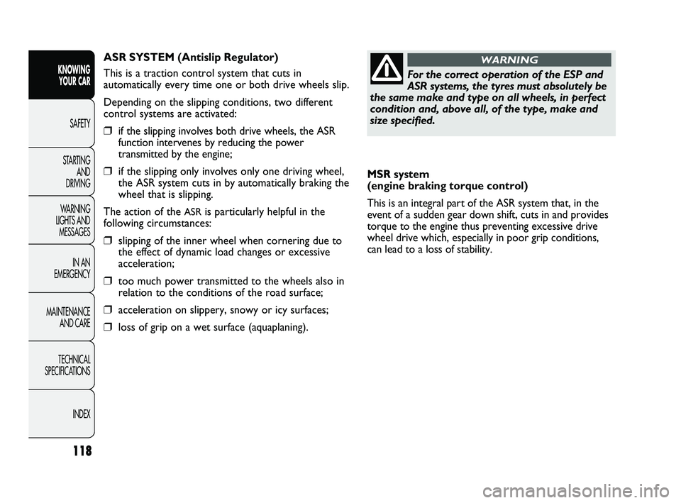 FIAT DUCATO 2010 Owner handbook (in English) 118
KNOWING
YOUR CAR
SAFETY
STARTING
AND
DRIVING
WARNING
LIGHTS AND
MESSAGES
IN AN
EMERGENCY
MAINTENANCE
AND CARE
TECHNICAL
SPECIFICATIONS
INDEX
MSR system
(engine braking torque control)
Thi FIAT DUCATO 2010 Owner handbook (in English) 118
KNOWING
YOUR CAR
SAFETY
STARTING
AND
DRIVING
WARNING
LIGHTS AND
MESSAGES
IN AN
EMERGENCY
MAINTENANCE
AND CARE
TECHNICAL
SPECIFICATIONS
INDEX
MSR system
(engine braking torque control)
Thi
