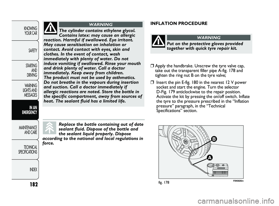 FIAT DUCATO 2009 Owner handbook (in English) 182
KNOWING
YOUR CAR
SAFETY
STARTING
AND
DRIVING
WARNING
LIGHTS AND
MESSAGES
IN AN
EMERGENCY
MAINTENANCE
AND CARE
TECHNICAL
SPECIFICATIONS
INDEX
F0N0826mfig. 178
INFLATION PROCEDURE
The cylind FIAT DUCATO 2009 Owner handbook (in English) 182
KNOWING
YOUR CAR
SAFETY
STARTING
AND
DRIVING
WARNING
LIGHTS AND
MESSAGES
IN AN
EMERGENCY
MAINTENANCE
AND CARE
TECHNICAL
SPECIFICATIONS
INDEX
F0N0826mfig. 178
INFLATION PROCEDURE
The cylind