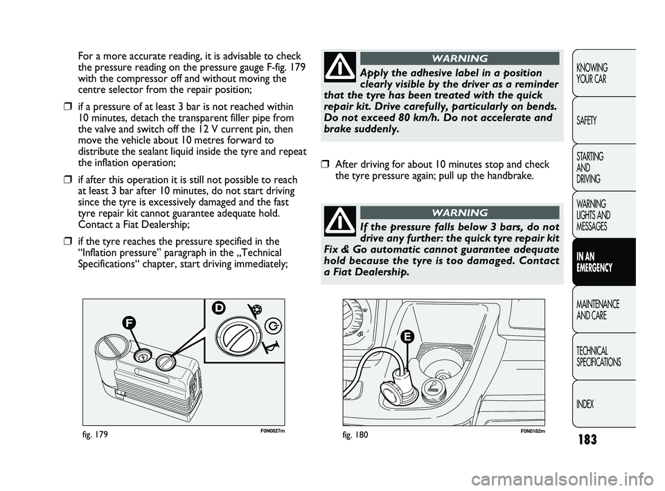 FIAT DUCATO 2009 Owner handbook (in English) 183
KNOWING
YOUR CAR
SAFETY
STARTING
AND
DRIVING
WARNING
LIGHTS AND
MESSAGES
IN AN
EMERGENCY
MAINTENANCE
AND CARE
TECHNICAL
SPECIFICATIONS
INDEX
F0N0182mfig. 180F0N0827mfig. 179
For a more acc FIAT DUCATO 2009 Owner handbook (in English) 183
KNOWING
YOUR CAR
SAFETY
STARTING
AND
DRIVING
WARNING
LIGHTS AND
MESSAGES
IN AN
EMERGENCY
MAINTENANCE
AND CARE
TECHNICAL
SPECIFICATIONS
INDEX
F0N0182mfig. 180F0N0827mfig. 179
For a more acc