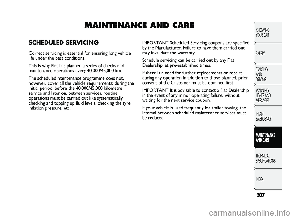 FIAT DUCATO 2010  Owner handbook (in English) 207
KNOWING 
YOUR CAR
SAFETY
STARTING 
AND 
DRIVING
WARNING 
LIGHTS AND 
MESSAGES
IN AN 
EMERGENCY
MAINTENANCE 
AND CARE
TECHNICAL 
SPECIFICATIONS
INDEX
MAINTENANCE AND CARE
SCHEDULED SERVICING
Correc