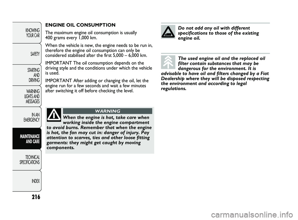 FIAT DUCATO 2009  Owner handbook (in English) 216
KNOWING 
YOUR CAR
SAFETY
STARTING 
AND 
DRIVING
WARNING 
LIGHTS AND 
MESSAGES
IN AN 
EMERGENCY
MAINTENANCE 
AND CARE
TECHNICAL 
SPECIFICATIONS
INDEX
ENGINE OIL CONSUMPTION
The maximum engine oil c