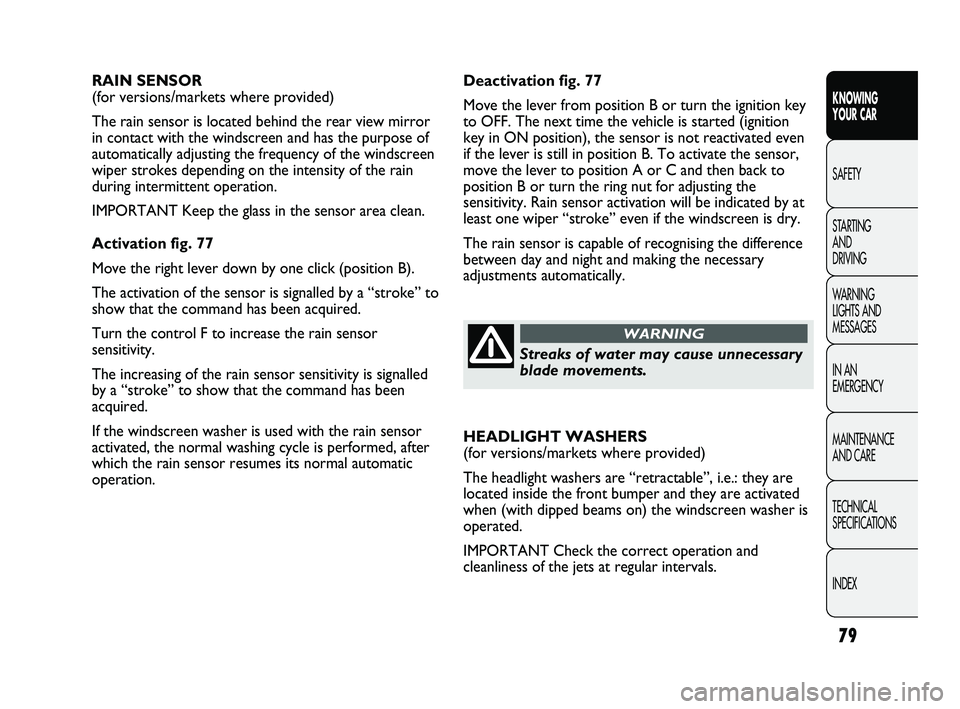 FIAT DUCATO 2010 Owner handbook (in English) 79
KNOWING
YOUR CAR
SAFETY
STARTING
AND
DRIVING
WARNING
LIGHTS AND
MESSAGES
IN AN
EMERGENCY
MAINTENANCE
AND CARE
TECHNICAL
SPECIFICATIONS
INDEX
Deactivation fig. 77
Move the lever from positio FIAT DUCATO 2010 Owner handbook (in English) 79
KNOWING
YOUR CAR
SAFETY
STARTING
AND
DRIVING
WARNING
LIGHTS AND
MESSAGES
IN AN
EMERGENCY
MAINTENANCE
AND CARE
TECHNICAL
SPECIFICATIONS
INDEX
Deactivation fig. 77
Move the lever from positio