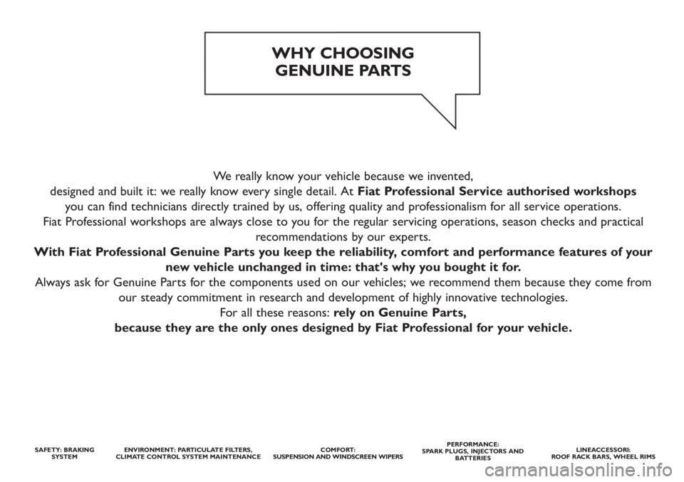 FIAT DUCATO 2011  Owner handbook (in English) We really know your vehicle because we invented, 
designed and built it: we really know every single detail. At Fiat Professional Service authorised workshops
you can find technicians directly trained