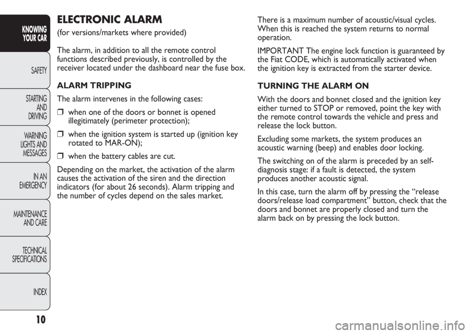 FIAT DUCATO 2011  Owner handbook (in English) There is a maximum number of acoustic/visual cycles.
When this is reached the system returns to normal
operation.
IMPORTANT The engine lock function is guaranteed by
the Fiat CODE, which is automatica