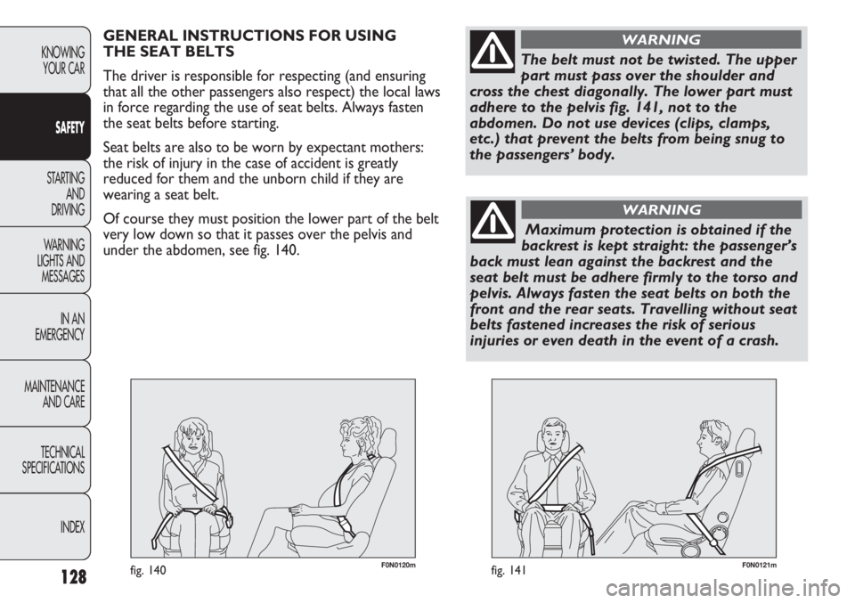 FIAT DUCATO 2011 Owner handbook (in English) F0N0121mfig. 141128
KNOWING
YOUR CAR
SAFETY
STARTING
AND
DRIVING
WARNING
LIGHTS AND
MESSAGES
IN AN
EMERGENCY
MAINTENANCE
AND CARE
TECHNICAL
SPECIFICATIONS
INDEX
F0N0120mfig. 140
GENERAL INSTRUCTIO FIAT DUCATO 2011 Owner handbook (in English) F0N0121mfig. 141128
KNOWING
YOUR CAR
SAFETY
STARTING
AND
DRIVING
WARNING
LIGHTS AND
MESSAGES
IN AN
EMERGENCY
MAINTENANCE
AND CARE
TECHNICAL
SPECIFICATIONS
INDEX
F0N0120mfig. 140
GENERAL INSTRUCTIO