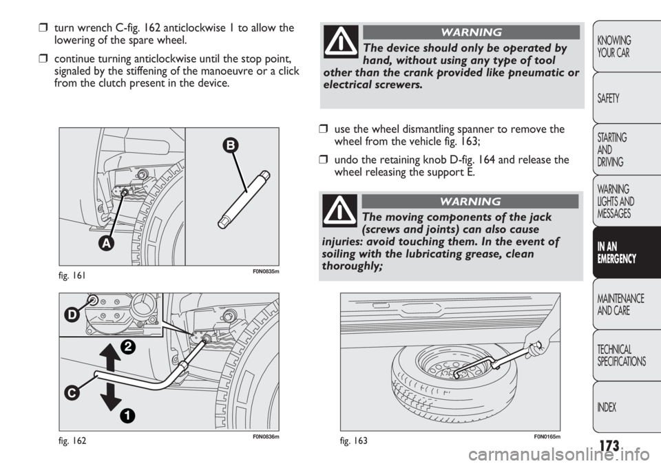 FIAT DUCATO 2011 Owner handbook (in English) 173
KNOWING
YOUR CAR
SAFETY
STARTING
AND
DRIVING
WARNING
LIGHTS AND
MESSAGES
IN AN
EMERGENCY
MAINTENANCE
AND CARE
TECHNICAL
SPECIFICATIONS
INDEX
F0N0836mfig. 162F0N0165mfig. 163
❒use the wheel d FIAT DUCATO 2011 Owner handbook (in English) 173
KNOWING
YOUR CAR
SAFETY
STARTING
AND
DRIVING
WARNING
LIGHTS AND
MESSAGES
IN AN
EMERGENCY
MAINTENANCE
AND CARE
TECHNICAL
SPECIFICATIONS
INDEX
F0N0836mfig. 162F0N0165mfig. 163
❒use the wheel d
