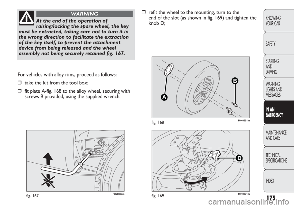 FIAT DUCATO 2011 Owner handbook (in English) 175
KNOWING
YOUR CAR
SAFETY
STARTING
AND
DRIVING
WARNING
LIGHTS AND
MESSAGES
IN AN
EMERGENCY
MAINTENANCE
AND CARE
TECHNICAL
SPECIFICATIONS
INDEX
F0N0251mfig. 168
F0N0837mfig. 167
For vehicles with FIAT DUCATO 2011 Owner handbook (in English) 175
KNOWING
YOUR CAR
SAFETY
STARTING
AND
DRIVING
WARNING
LIGHTS AND
MESSAGES
IN AN
EMERGENCY
MAINTENANCE
AND CARE
TECHNICAL
SPECIFICATIONS
INDEX
F0N0251mfig. 168
F0N0837mfig. 167
For vehicles with