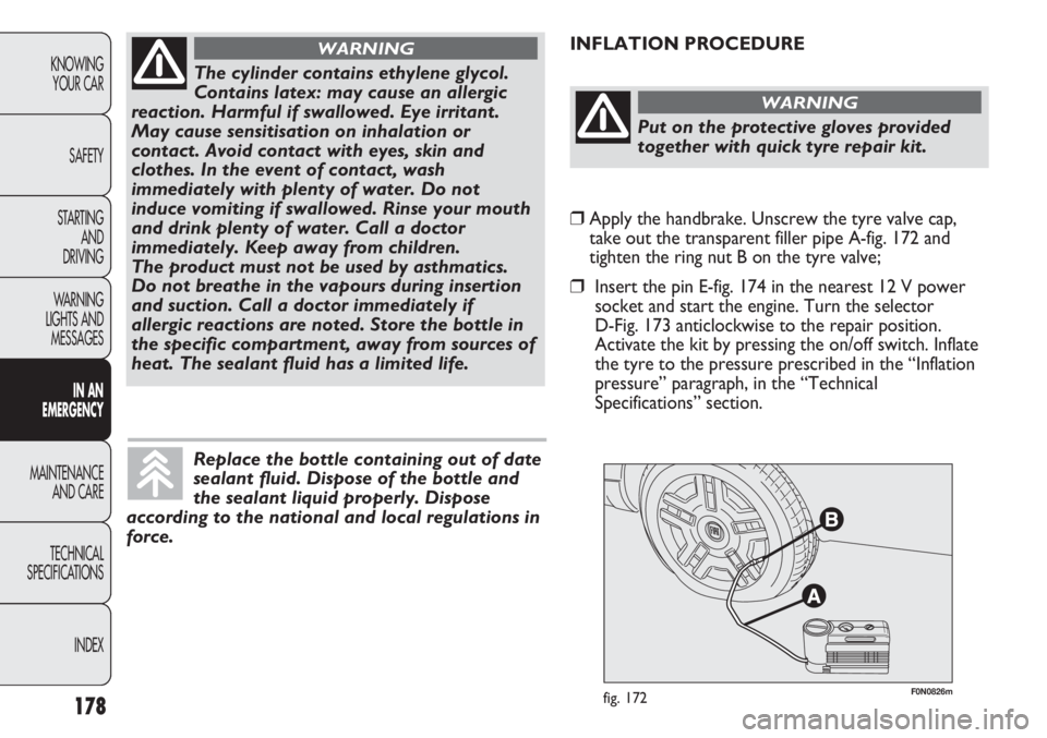 FIAT DUCATO 2011 Owner handbook (in English) 178
KNOWING
YOUR CAR
SAFETY
STARTING
AND
DRIVING
WARNING
LIGHTS AND
MESSAGES
IN AN
EMERGENCY
MAINTENANCE
AND CARE
TECHNICAL
SPECIFICATIONS
INDEX
F0N0826mfig. 172
INFLATION PROCEDURE
The cylinder c FIAT DUCATO 2011 Owner handbook (in English) 178
KNOWING
YOUR CAR
SAFETY
STARTING
AND
DRIVING
WARNING
LIGHTS AND
MESSAGES
IN AN
EMERGENCY
MAINTENANCE
AND CARE
TECHNICAL
SPECIFICATIONS
INDEX
F0N0826mfig. 172
INFLATION PROCEDURE
The cylinder c