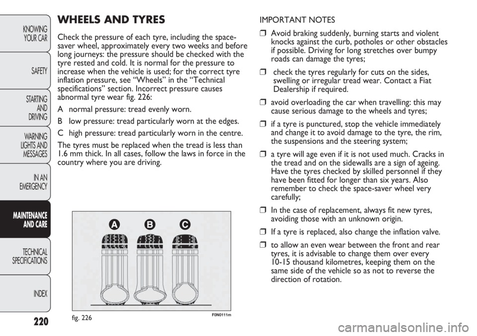 FIAT DUCATO 2011 Owner handbook (in English) 220
KNOWING
YOUR CAR
SAFETY
STARTING
AND
DRIVING
WARNING
LIGHTS AND
MESSAGES
IN AN
EMERGENCY
MAINTENANCE
AND CARE
TECHNICAL
SPECIFICATIONS
INDEX
F0N0111mfig. 226
IMPORTANT NOTES
❒Avoid braking s FIAT DUCATO 2011 Owner handbook (in English) 220
KNOWING
YOUR CAR
SAFETY
STARTING
AND
DRIVING
WARNING
LIGHTS AND
MESSAGES
IN AN
EMERGENCY
MAINTENANCE
AND CARE
TECHNICAL
SPECIFICATIONS
INDEX
F0N0111mfig. 226
IMPORTANT NOTES
❒Avoid braking s