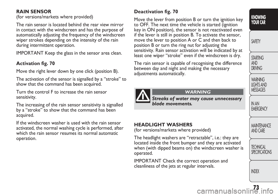 FIAT DUCATO 2011 Owner handbook (in English) 73
KNOWING
YOUR CAR
SAFETY
STARTING
AND
DRIVING
WARNING
LIGHTS AND
MESSAGES
IN AN
EMERGENCY
MAINTENANCE
AND CARE
TECHNICAL
SPECIFICATIONS
INDEX
Deactivation fig. 70
Move the lever from position B FIAT DUCATO 2011 Owner handbook (in English) 73
KNOWING
YOUR CAR
SAFETY
STARTING
AND
DRIVING
WARNING
LIGHTS AND
MESSAGES
IN AN
EMERGENCY
MAINTENANCE
AND CARE
TECHNICAL
SPECIFICATIONS
INDEX
Deactivation fig. 70
Move the lever from position B