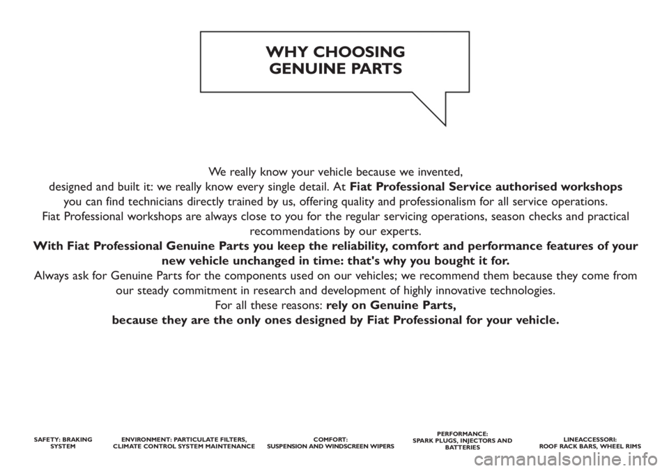 FIAT DUCATO 2012  Owner handbook (in English) We really know your vehicle because we invented, 
designed and built it: we really know every single detail. At Fiat Professional Service authorised workshops
you can find technicians directly trained