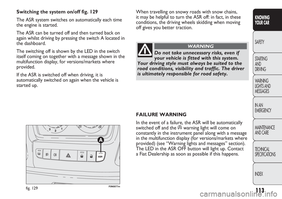 FIAT DUCATO 2012 Owner handbook (in English) 113
KNOWING
YOUR CAR
SAFETY
STARTING
AND
DRIVING
WARNING
LIGHTS AND
MESSAGES
IN AN
EMERGENCY
MAINTENANCE
AND CARE
TECHNICAL
SPECIFICATIONS
INDEX
FAILURE WARNING
In the event of a failure, the FIAT DUCATO 2012 Owner handbook (in English) 113
KNOWING
YOUR CAR
SAFETY
STARTING
AND
DRIVING
WARNING
LIGHTS AND
MESSAGES
IN AN
EMERGENCY
MAINTENANCE
AND CARE
TECHNICAL
SPECIFICATIONS
INDEX
FAILURE WARNING
In the event of a failure, the