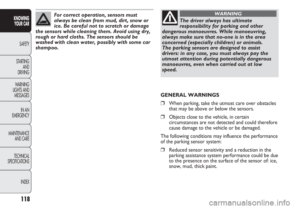 FIAT DUCATO 2012 Owner handbook (in English) 118
KNOWING
YOUR CAR
SAFETY
STARTING
AND
DRIVING
WARNING
LIGHTS AND
MESSAGES
IN AN
EMERGENCY
MAINTENANCE
AND CARE
TECHNICAL
SPECIFICATIONS
INDEX
The driver always has ultimate
responsibility for p FIAT DUCATO 2012 Owner handbook (in English) 118
KNOWING
YOUR CAR
SAFETY
STARTING
AND
DRIVING
WARNING
LIGHTS AND
MESSAGES
IN AN
EMERGENCY
MAINTENANCE
AND CARE
TECHNICAL
SPECIFICATIONS
INDEX
The driver always has ultimate
responsibility for p