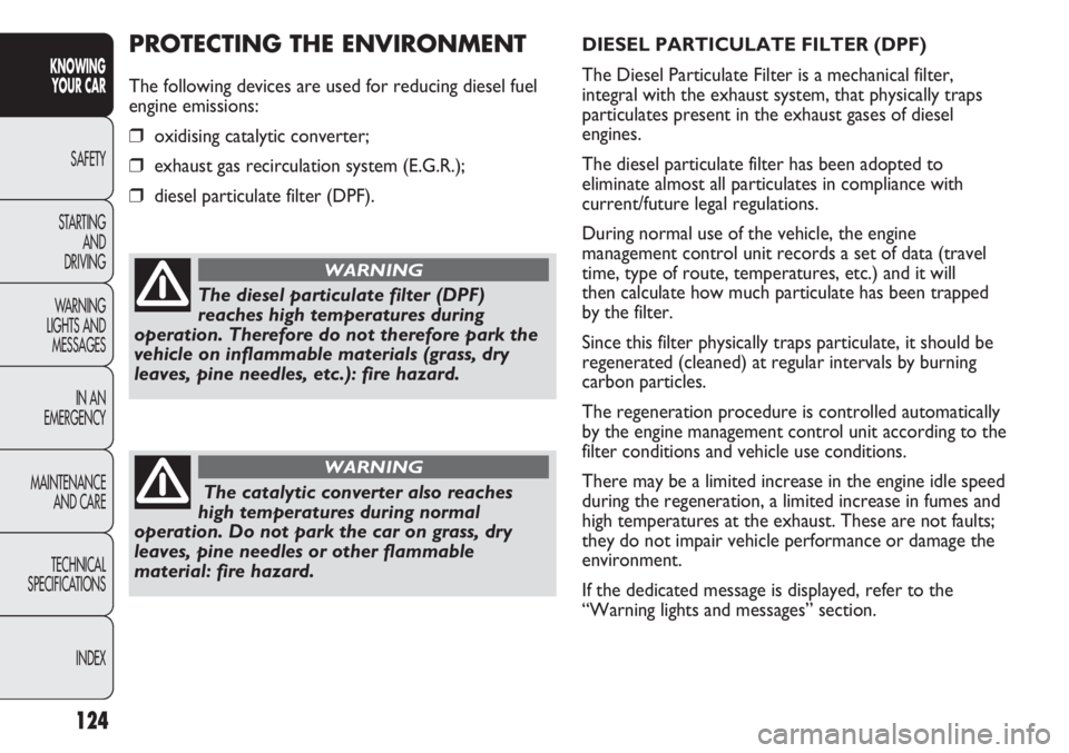 FIAT DUCATO 2012  Owner handbook (in English) 124
KNOWING
YOUR CAR
SAFETY
STARTING 
AND
DRIVING
WARNING 
LIGHTS AND 
MESSAGES
IN AN 
EMERGENCY
MAINTENANCE
AND CARE
TECHNICAL
SPECIFICATIONS
INDEX
DIESEL PARTICULATE FILTER (DPF)
The Diesel Particul