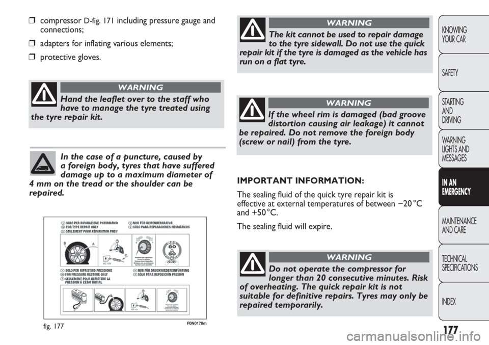 FIAT DUCATO 2012 Owner handbook (in English) 177
KNOWING
YOUR CAR
SAFETY
STARTING
AND
DRIVING
WARNING
LIGHTS AND
MESSAGES
IN AN
EMERGENCY
MAINTENANCE
AND CARE
TECHNICAL
SPECIFICATIONS
INDEX
F0N0178mfig. 177
â’compressor D-fig. 171including FIAT DUCATO 2012 Owner handbook (in English) 177
KNOWING
YOUR CAR
SAFETY
STARTING
AND
DRIVING
WARNING
LIGHTS AND
MESSAGES
IN AN
EMERGENCY
MAINTENANCE
AND CARE
TECHNICAL
SPECIFICATIONS
INDEX
F0N0178mfig. 177
â’compressor D-fig. 171including