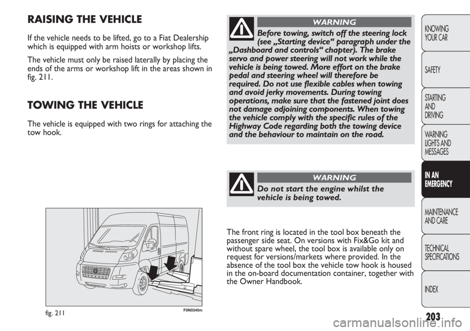 FIAT DUCATO 2012  Owner handbook (in English) 203
KNOWING
YOUR CAR
SAFETY
STARTING 
AND
DRIVING
WARNING 
LIGHTS AND 
MESSAGES
IN AN 
EMERGENCY
MAINTENANCE
AND CARE
TECHNICAL
SPECIFICATIONS
INDEX
F0N0340mfig. 211
RAISING THE VEHICLE
If the vehicle