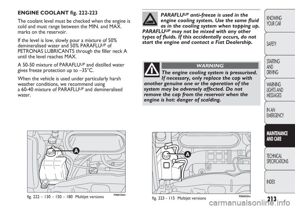 FIAT DUCATO 2012 Owner handbook (in English) 213
KNOWING
YOUR CAR
SAFETY
STARTING
AND
DRIVING
WARNING
LIGHTS AND
MESSAGES
IN AN
EMERGENCY
MAINTENANCE
AND CARE
TECHNICAL
SPECIFICATIONS
INDEX
F0N0103mfig. 222 β 130 β 150 β 180 Multijet FIAT DUCATO 2012 Owner handbook (in English) 213
KNOWING
YOUR CAR
SAFETY
STARTING
AND
DRIVING
WARNING
LIGHTS AND
MESSAGES
IN AN
EMERGENCY
MAINTENANCE
AND CARE
TECHNICAL
SPECIFICATIONS
INDEX
F0N0103mfig. 222 β 130 β 150 β 180 Multijet