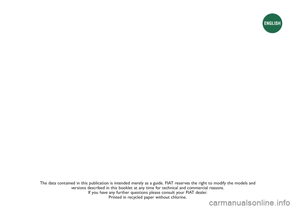 FIAT DUCATO 2012 Owner handbook (in English) The data contained in this publication is intended merely as a guide. FIAT reserves the right to modify the models and
versions described in this booklet at any time for technical and commercial reas FIAT DUCATO 2012 Owner handbook (in English) The data contained in this publication is intended merely as a guide. FIAT reserves the right to modify the models and
versions described in this booklet at any time for technical and commercial reas